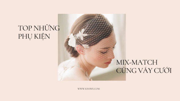 phụ kiện mix-match cùng váy cưới